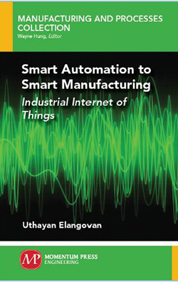 Smart Automation to Smart Manufacturing : Industrial Internet of Things by Uthayan Elangovan
