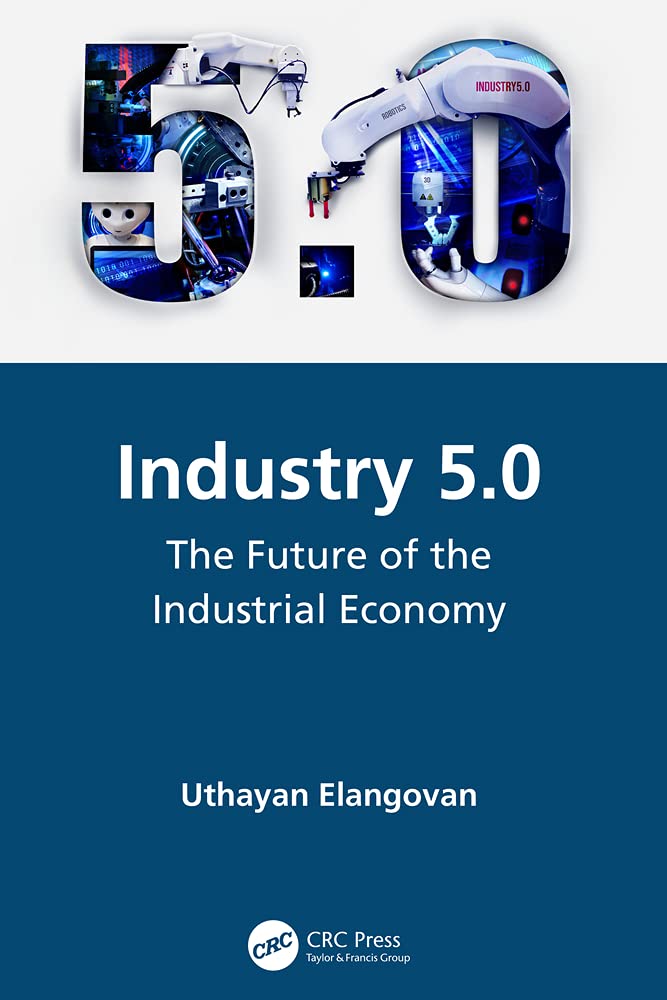 Industry5.0 : The Future of the Industrial Revolution-by Uthayan Elangovan