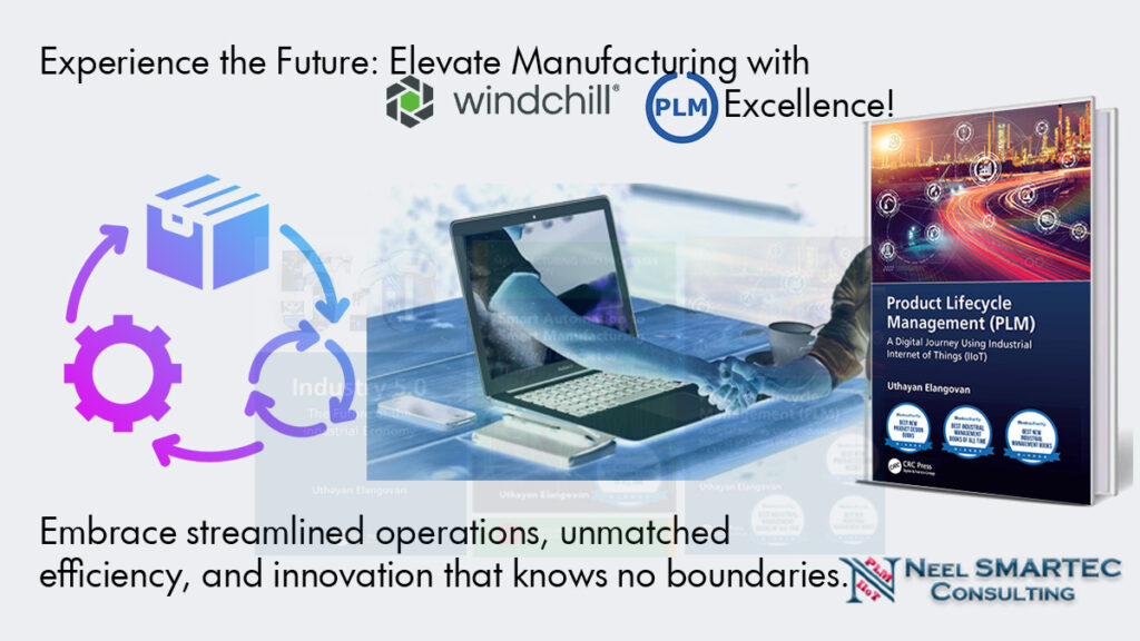 Elevate Manufacturing with Windchill PLM Excellence – where innovation meets precision in reshaping the future of global industry from Neel SMARTEC