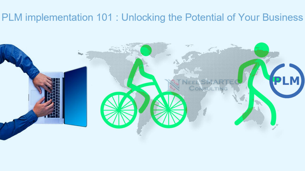 PLM Implementation 101: Unlocking the Potential of Your Business from Neel SMARTEC