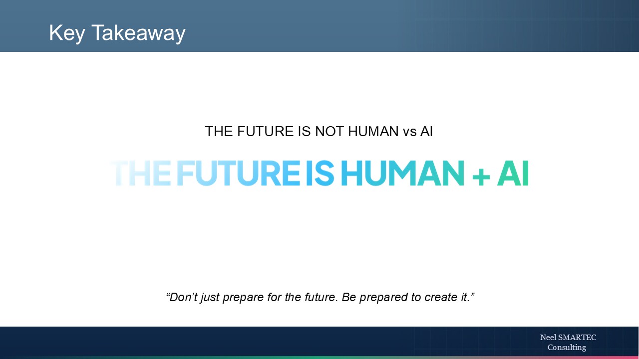 Slide: Key Takeaway — The future is not Human vs AI. The future is Human plus AI.